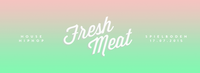 Fresh Meat